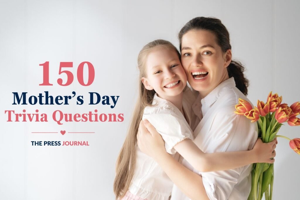 150 Mothers Day Trivia Questions