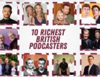 Ten Richest British Podcasters